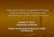 1 Why Does Father Involvement Promote Child & Adolescent Development? Addressing an Under-Theorized Issue Joseph H. Pleck University of Illinois Father