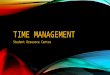 TIME MANAGEMENT Student Resource Centre. TIME MANAGEMENT FOR THE WHOLE STUDENT EXPERIENCE What is time management? “The ability to plan and control how