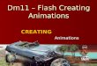 Dm11 – Flash Creating Animations Animations CREATING