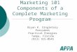 Marketing 101 Components of a Complete Marketing Program Bryan K. Singletary President Practical Energies Tampa, Florida (813) 915-0545
