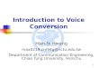 Introduction to Voice Conversion Hsin-Te Hwang max0219.cm94g@nctu.edu.tw Department of Communication Engineering, Chiao Tung University, Hsinchu 1