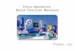 Intra-Operative Brain Function Monitors Thomas Jan