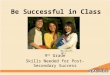Be Successful in Class 9 th Grade Skills Needed for Post-Secondary Success Microsoft, 2011