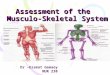 Assessment of the Musculo-Skeletal System Dr – Essmat Gemaey 230 NUR