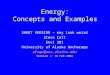 Energy: Concepts and Examples SHORT VERSION – may look weird Steve Colt Envi 201 University of Alaska Anchorage afsgc@uaa.alaska.edu Version 1: 16 Feb