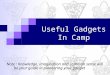 Useful Gadgets In Camp Note : Knowledge, imagination and common sense will be your guide in pioneering your gadget