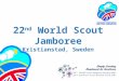 22 nd World Scout Jamboree Kristianstad, Sweden. Congratulations You’ve achieved something special already 140 applicants 125 at selection weekend Only