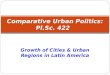 Growth of Cities & Urban Regions in Latin America Comparative Urban Politics: Pl.Sc. 422