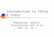 Introduction to China & India Population, Wealth, Distribution and is it ‘and’ or ‘or’?
