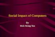 Social Impact of Computers By Mak Mang Tao. The Cashless Society Companies with terminals linked to central computer can handle money transactions Smart