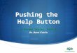 Pushing the Help Button i-Parent Series, Part 6 Dr. Dave Currie
