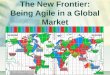 The New Frontier: Being Agile in a Global Market