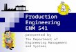 Production Engineering ENM 541 presented by The Department of Engineering Management and Systems