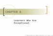 © 2008 McGraw-Hill Higher Education. All rights reserved. CHAPTER 6 Learners Who Are Exceptional