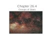 Chapter 26.4 Groups of Stars. Groups of Stars: Constellations Stars that seem to form a picture. These stars are may or may not be close to one another