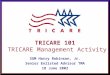 As of 9/14/2015 1 TRICARE 101 TRICARE Management Activity SGM Harry Robinson, Jr. Senior Enlisted Advisor TMA 18 June 2002