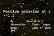 Massive galaxies at z > 1.5 By Hans Buist Supervisor Scott Trager Date22nd of june 2007