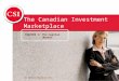 CSI Global Education Inc. The Canadian Investment Marketplace CHAPTER 1: The Capital Market
