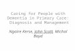Caring for People with Dementia in Primary Care: Diagnosis and Management Ngaire Kerse, John Scott, Michal Boyd