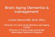 Brain Aging Dementia & management A. Dean Sherzai MD, MAS, PhD (c) Director of Loma Linda Memory and Aging Center Director of Loma Linda University Neurology