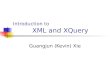 Introduction to XML and XQuery Guangjun (Kevin) Xie