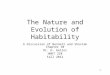 1 The Nature and Evolution of Habitability A discussion of Bennett and Shostak Chapter 10 Dr. H. Geller HNRT 228 Fall 2012
