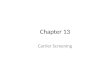 Chapter 13 Carrier Screening. Introduction Carrier screening involves testing of individuals for heterozygosity for genes that would produce significant