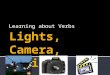 Learning about Verbs.  You will learn how to recognize a verb.  Then you will learn about three different kinds of verbs–  Verbs that express action