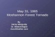 May 31, 1985 Moshannon Forest Tornado By Henry Margusity Sr. Meteorologist AccuWeather.com