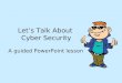 Let’s Talk About Cyber Security A guided PowerPoint lesson