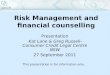 Risk Management and financial counselling Presentation Kat Lane & Greg Russell– Consumer Credit Legal Centre NSW 27 September 2011 This presentation is