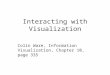 Interacting with Visualization Colin Ware, Information Visualization, Chapter 10, page 335