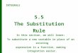 5.5 The Substitution Rule In this section, we will learn: To substitute a new variable in place of an existing expression in a function, making integration