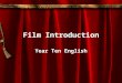 Film Introduction Year Ten English. Why do we study film? Films are a powerful medium which can influence our thoughts and behaviours. They can provide