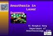 Anesthesia in Laser Surgery R1 Minghui Hung Department of Anesthesiology, NTUH