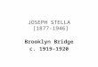 JOSEPH STELLA [1877–1946] Brooklyn Bridge c. 1919–1920