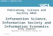 DEPARTMENT OF INFORMATION STUDIES Andy Dawson Publishing, Culture and Society G045 Information Science, Information Society and Information Economics Andy
