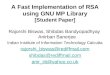 A Fast Implementation of RSA using GNU MP Library [Student Paper] Rajorshi Biswas, Shibdas Bandyopadhyay Anirban Banerjee Indian Institute of Information