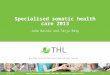 14.9.2015 1 Specialised somatic health care 2013 Juha Rainio and Tarja Räty Specialised somatic health care 2013, Statistical report 1/2015