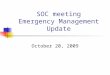 SOC meeting Emergency Management Update October 20, 2009