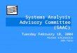 1 Systems Analysis Advisory Committee (SAAC) Tuesday February 10, 2004 Michael Schilmoeller John Fazio