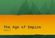 The Age of Empire Chapter 4. Essential Question What were the effects of empires in the ancient world? Think politically, economically, militaristically,