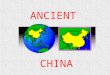 ANCIENT CHINA. PRE- HISTORIC CHINA Neolithic 12,000-2000 bce Yangshao Culture 5000-2500 bce Hongshan Culture 4700- 2900 bce Lung-shan Culture 2500-1000