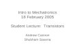 Intro to Mechatronics 18 February 2005 Student Lecture: Transistors Andrew Cannon Shubham Saxena