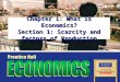 Chapter 1: What is Economics? Section 1: Scarcity and factors of Production