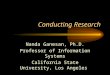 Conducting Research Nanda Ganesan, Ph.D. Professor of Information Systems California State University, Los Angeles