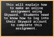 This will explain how to make an online assignment using Skyward. Students need to know how to log into their Skyward account to complete this assignment