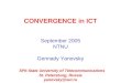 CONVERGENCE in ICT September 2005 NTNU Gennady Yanovsky SPb State University of Telecommunications St. Petersburg, Russia yanovsky@sut.ru