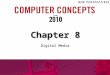 Chapter 8 Digital Media. 8 Chapter 8: Digital Media 2 Chapter Contents  Section A: Digital Sound  Section B: Bitmap Graphics  Section C: Vector and