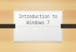 Introduction to Windows 7. Desktop Maximize, Minimizing, and Restoring